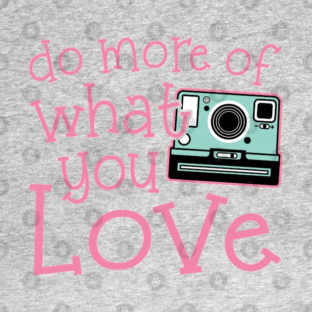 Do More Of What You Love Photography by GlimmerDesigns